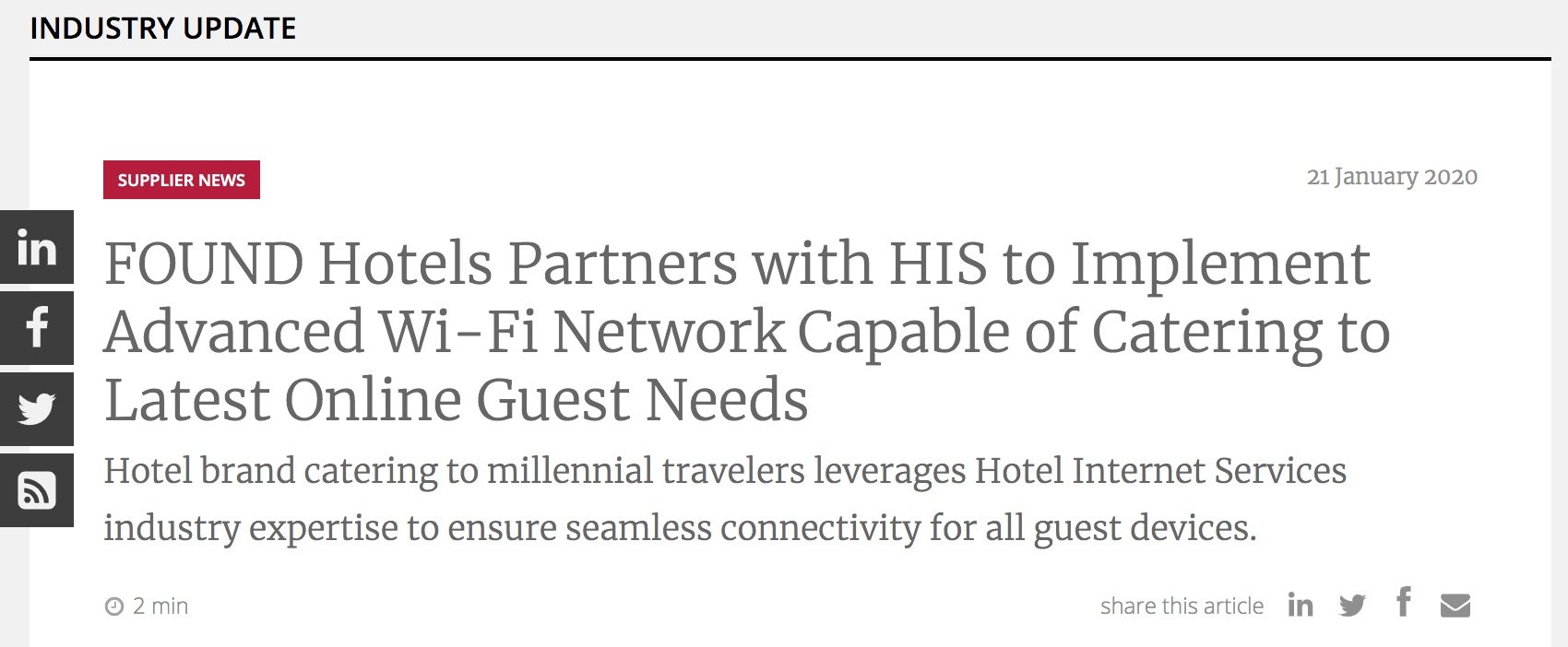 FOUND Hotels Partners with HIS to Implement Advanced Wi-Fi Network Capable of Catering to Latest Online Guest Needs Hotel brand catering to millennial travelers leverages Hotel Internet Services industry expertise to ensure seamless connectivity for all guest devices.