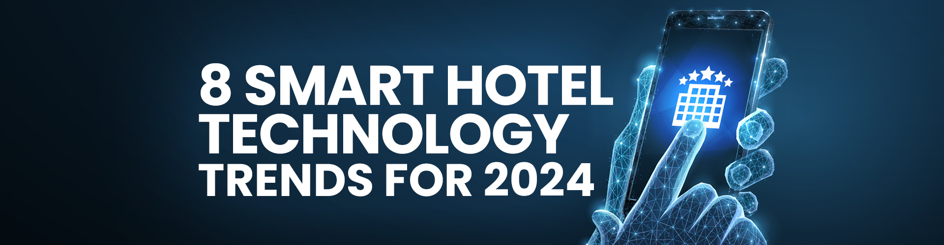 8 Smart Hotel Technology Trends for 2024